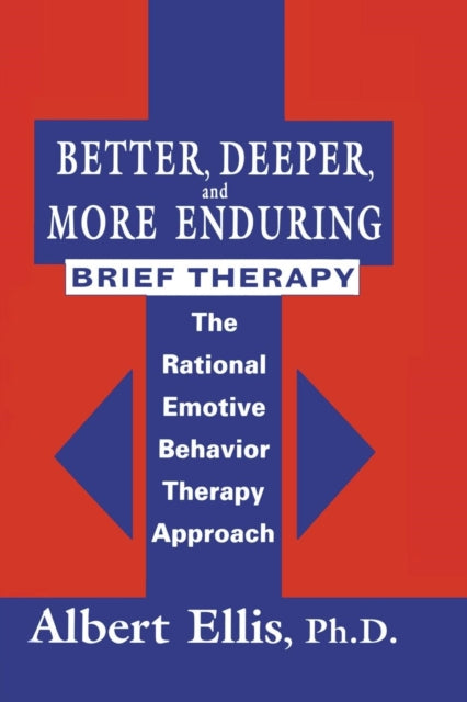 Book cover of: Better, Deeper And More Enduring Brief Therapy. By: Albert Ellis