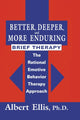 Book cover of: Better, Deeper And More Enduring Brief Therapy. By: Albert Ellis