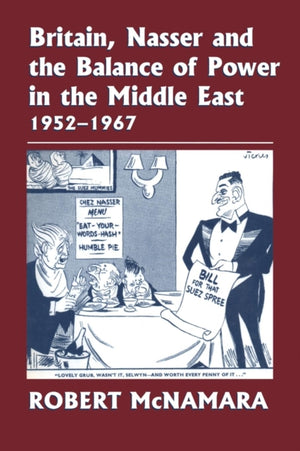 Britain, Nasser and the Balance of Power in the Middle East, 1952-1977