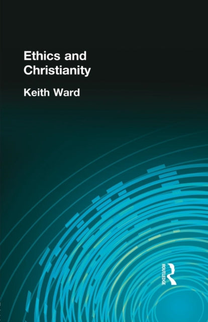 Book cover of: Ethics and Christianity. By: Ward, Keith, Keith