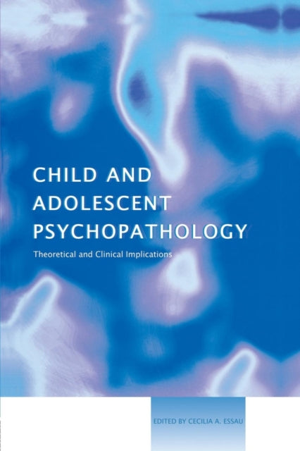 Book cover of: Child and Adolescent Psychopathology. By: Cecilia A. Essau