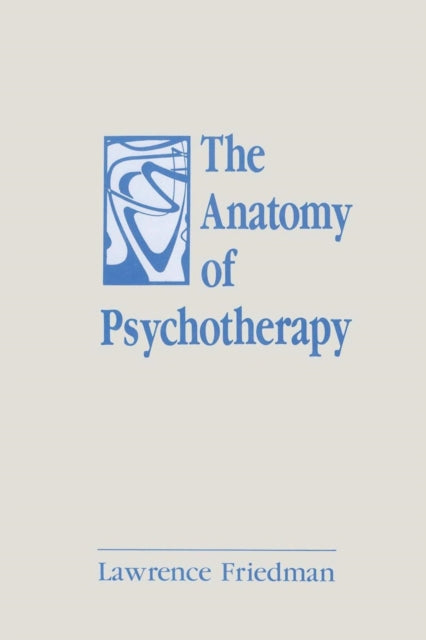 Book cover of: Anatomy of Psychotherapy. By: Lawrence Friedman