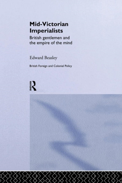 Book cover of: Mid-Victorian Imperialists. By: Edward Beasley