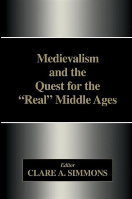 Book cover of: Medievalism and the Quest for the Real Middle Ages. By: Clare A. Simmons