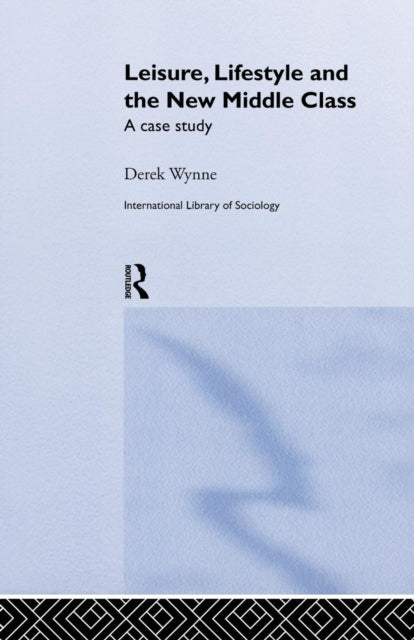 Book cover of: Leisure, Lifestyle and the New Middle Class. By: Derek Wynne
