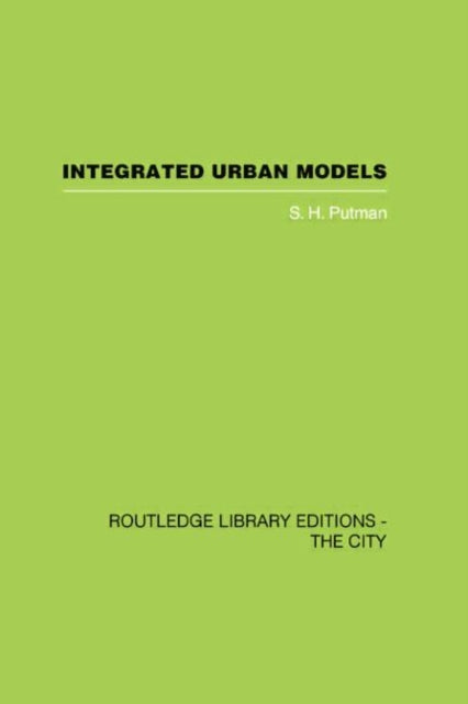Book cover of: Integrated Urban Models Vol 1: Policy Analysis of Transportation and Land Use (RLE: The City). By: S. H. Putman