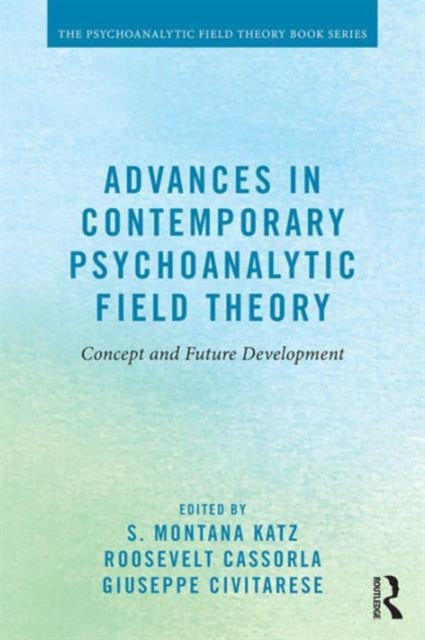 Book cover of: Advances in Contemporary Psychoanalytic Field Theory. By: S. Montana Katz