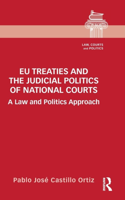 Book cover of: EU Treaties and the Judicial Politics of National Courts. By: Pablo José Castillo Ortiz
