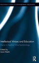 Book cover of: Intellectual Virtues and Education. By: Jason Baehr