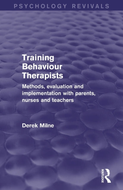 Book cover of: Training Behaviour Therapists (Psychology Revivals). By: Derek Milne