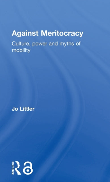 Book cover of: Against Meritocracy. By: Jo Littler