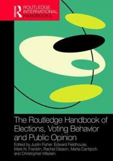 Book cover of: Routledge Handbook of Elections, Voting Behavior and Public Opinion. By: Justin Fisher