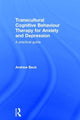 Book cover of: Transcultural Cognitive Behaviour Therapy for Anxiety and Depression. By: Andrew Beck