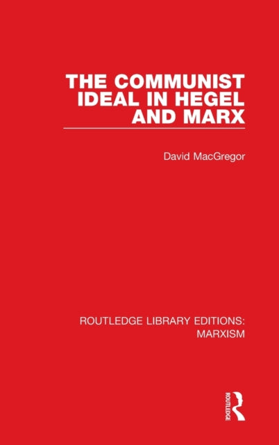 Book cover of: Communist Ideal in Hegel and Marx (RLE Marxism). By: David MacGregor