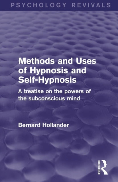 Methods and Uses of Hypnosis and Self-Hypnosis (Psychology Revivals)
