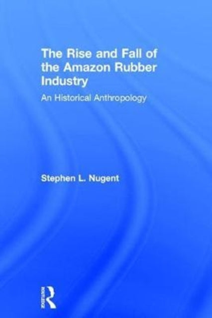 Book cover of: Rise and Fall of the Amazon Rubber Industry. By: Stephen L. Nugent