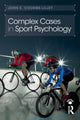 Book cover of: Complex Cases in Sport Psychology. By: John E. Coumbe-Lilley