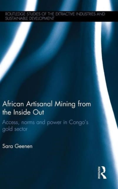 Book cover of: African Artisanal Mining from the Inside Out. By: Sara Geenen