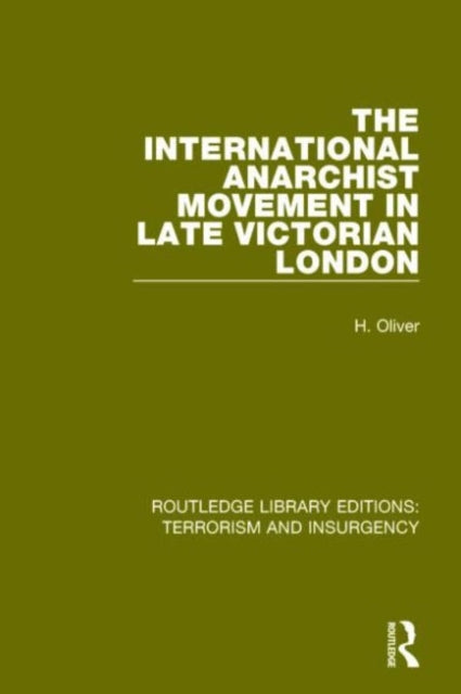 The International Anarchist Movement in Late Victorian London (RLE: Terrorism & Insurgency)