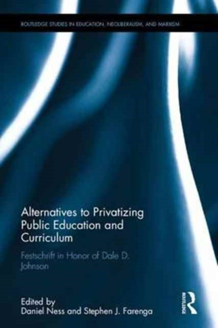 Book cover of: Alternatives to Privatizing Public Education and Curriculum. By: Daniel Ness