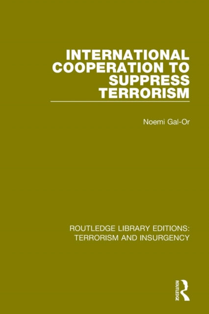 Book cover of: International Cooperation to Suppress Terrorism (RLE: Terrorism & Insurgency). By: Noemi Gal-Or