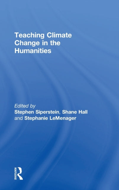 Book cover of: Teaching Climate Change in the Humanities. By: Shane Hall