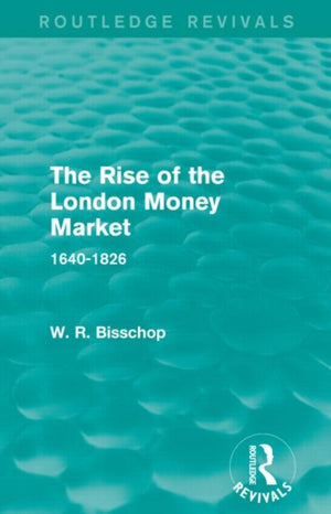 Rise of the London Money Market (Routledge Revivals)