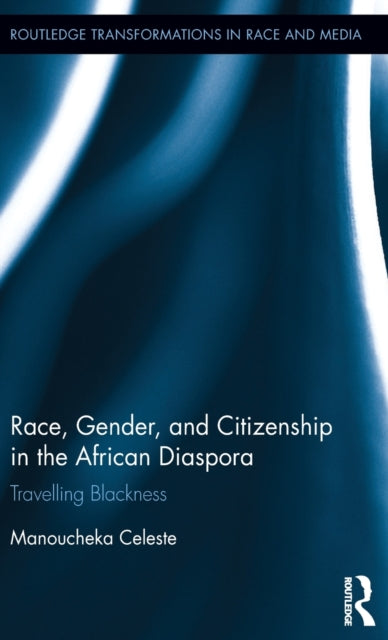 Book cover of: Race, Gender, and Citizenship in the African Diaspora. By: Manoucheka Celeste