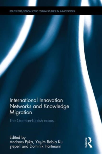 Book cover of: International Innovation Networks and Knowledge Migration. By: Andreas Pyka