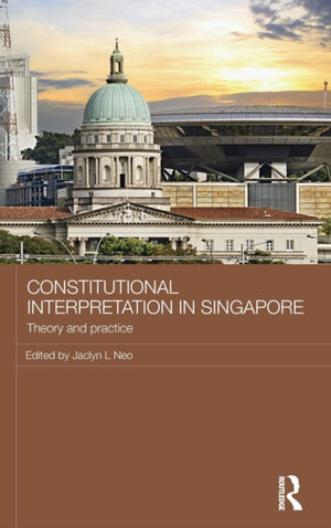 Constitutional Interpretation in Singapore