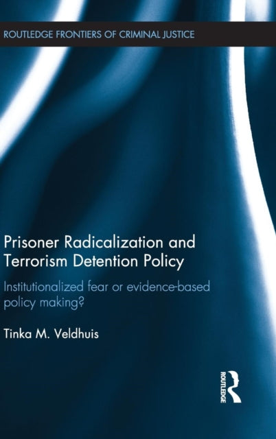 Book cover of: Prisoner Radicalization and Terrorism Detention Policy. By: Tinka M. Veldhuis