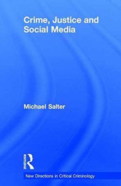Book cover of: Crime, Justice and Social Media. By: Michael Salter