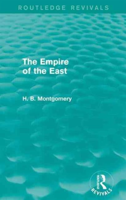 Book cover of: Empire of the East (Routledge Revivals). By: H. B. Montgomery