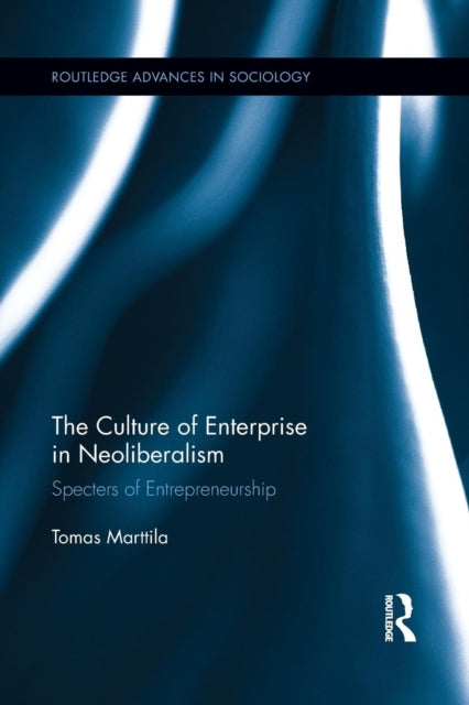 Book cover of: Culture of Enterprise in Neoliberalism. By: Tomas Marttila