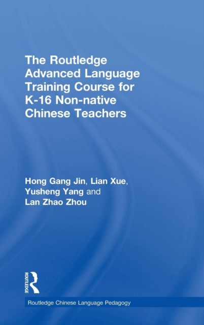 Book cover of: Routledge Advanced Language Training Course for K-16 Non-native Chinese Teachers. By: Hong Gang Jin
