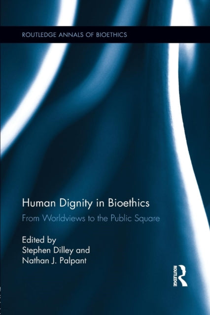 Book cover of: Human Dignity in Bioethics. By: Stephen Dilley
