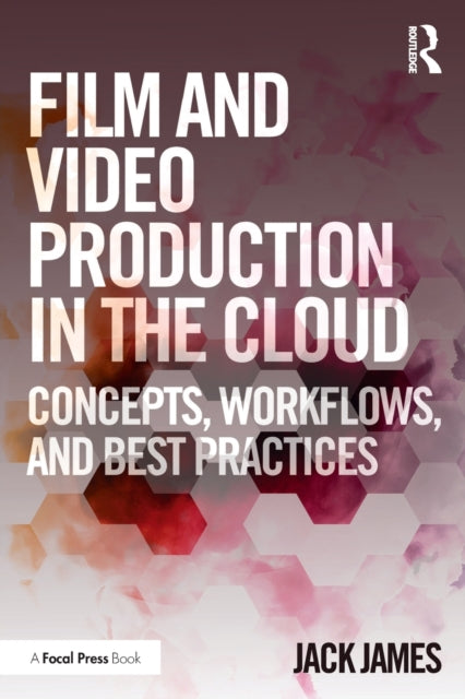 Book cover of: Film and Video Production in the Cloud. By: Jack James