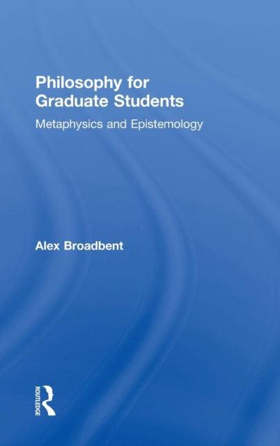Book cover of: Philosophy for Graduate Students. By: Alex Broadbent