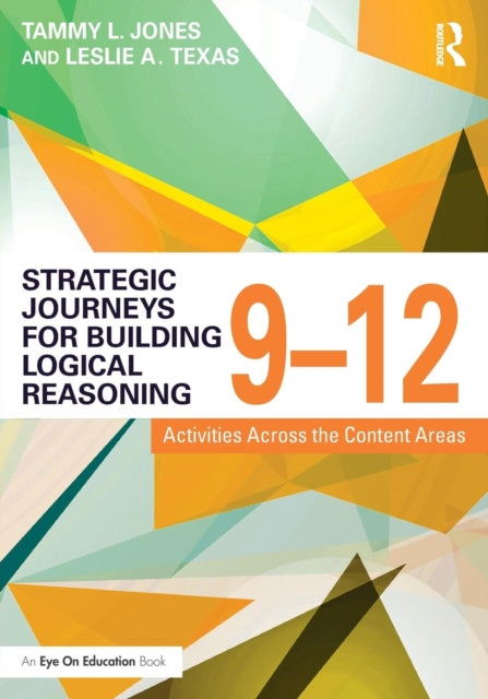 Book cover of: Strategic Journeys for Building Logical Reasoning, 9-12. By: Tammy Jones