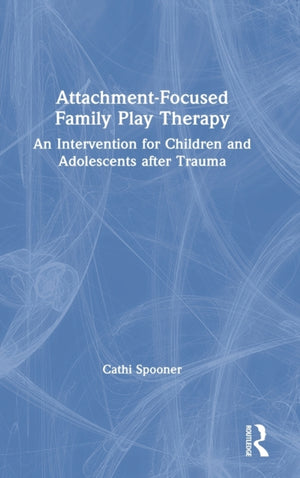 Attachment-Focused Family Play Therapy