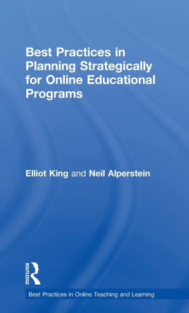 Book cover of: Best Practices in Planning Strategically for Online Educational Programs. By: Elliot King