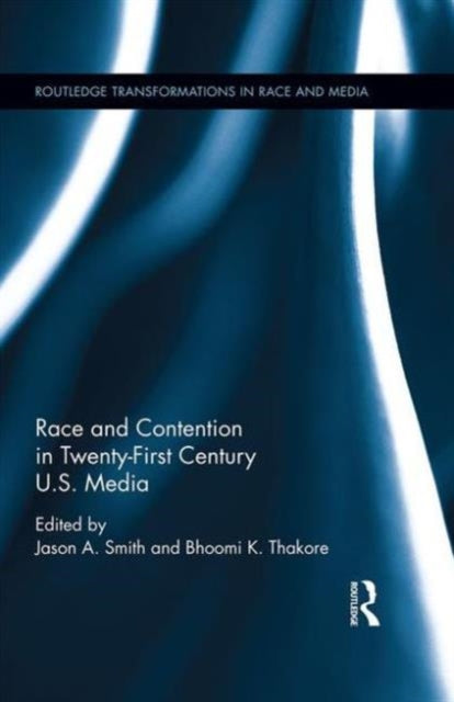 Book cover of: Race and Contention in Twenty-First Century U.S. Media. By: Jason A. Smith