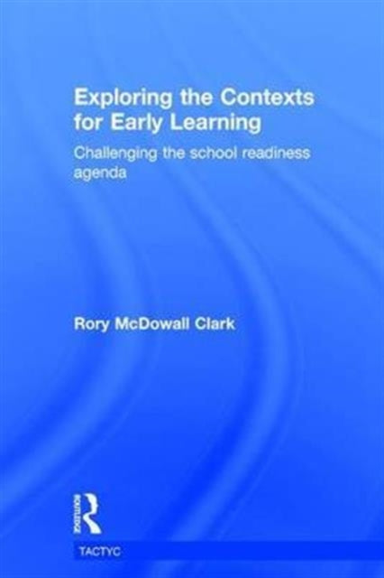 Book cover of: Exploring the Contexts for Early Learning. By: Rory McDowall Clark