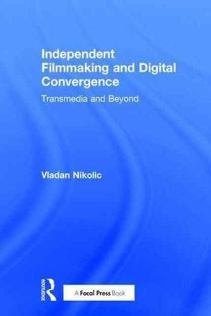 Book cover of: Independent Filmmaking and Digital Convergence. By: Vladan Nikolic