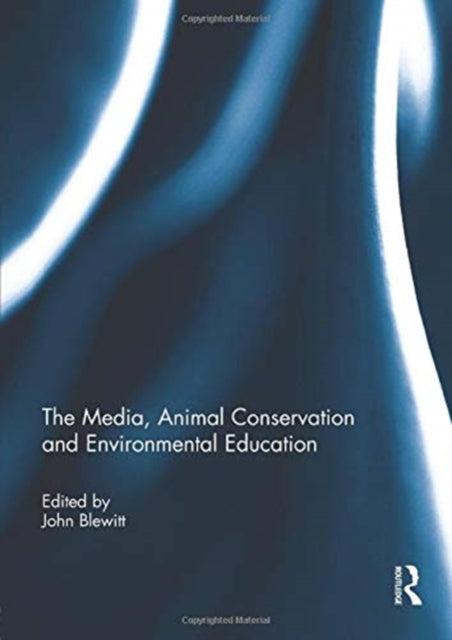 Book cover of: Media, Animal Conservation and Environmental Education. By: John Blewitt