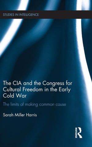 The CIA and the Congress for Cultural Freedom in the Early Cold War