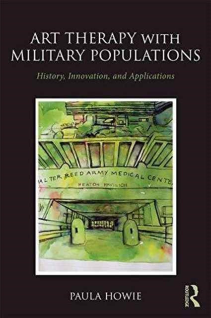 Book cover of: Art Therapy with Military Populations. By: Paula Howie