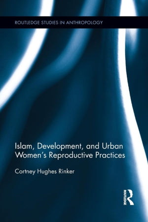 Islam, Development, and Urban Women’s Reproductive Practices