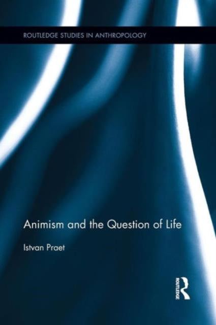 Book cover of: Animism and the Question of Life. By: Istvan Praet