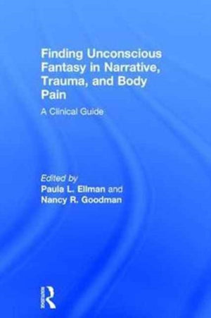 Finding Unconscious Fantasy in Narrative, Trauma, and Body Pain